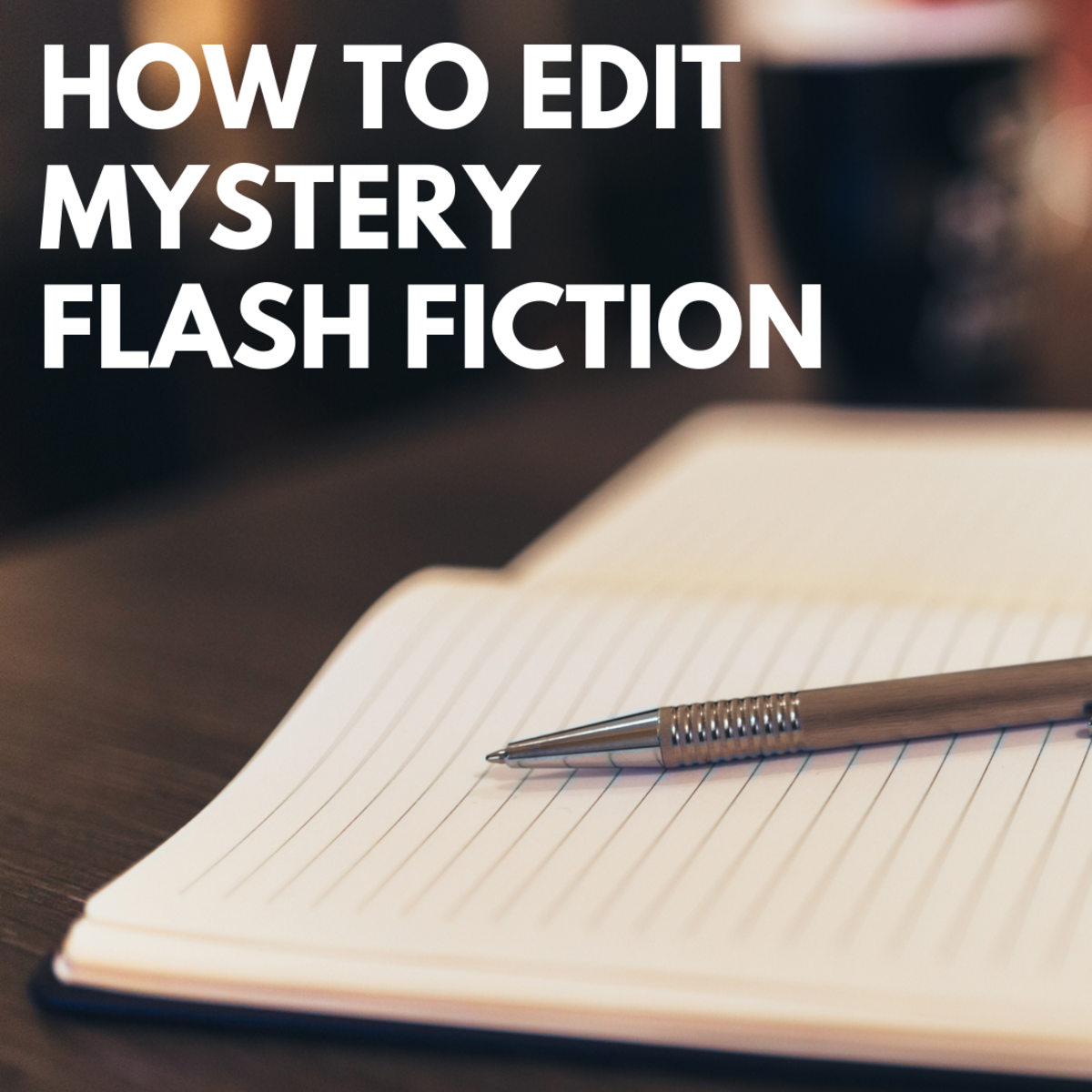 5 Steps for Editing Mystery Flash Fiction Stories