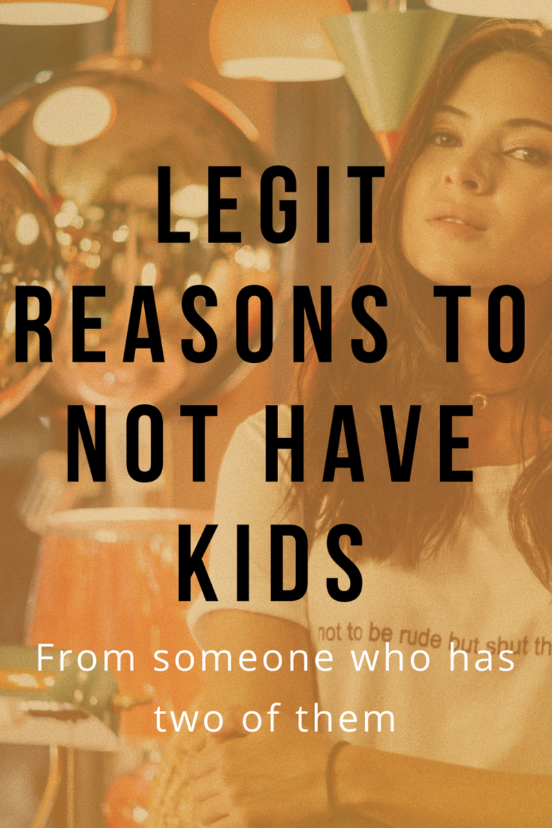 10 Legit Reasons to Not Have Kids (By Someone Who Has Them!)