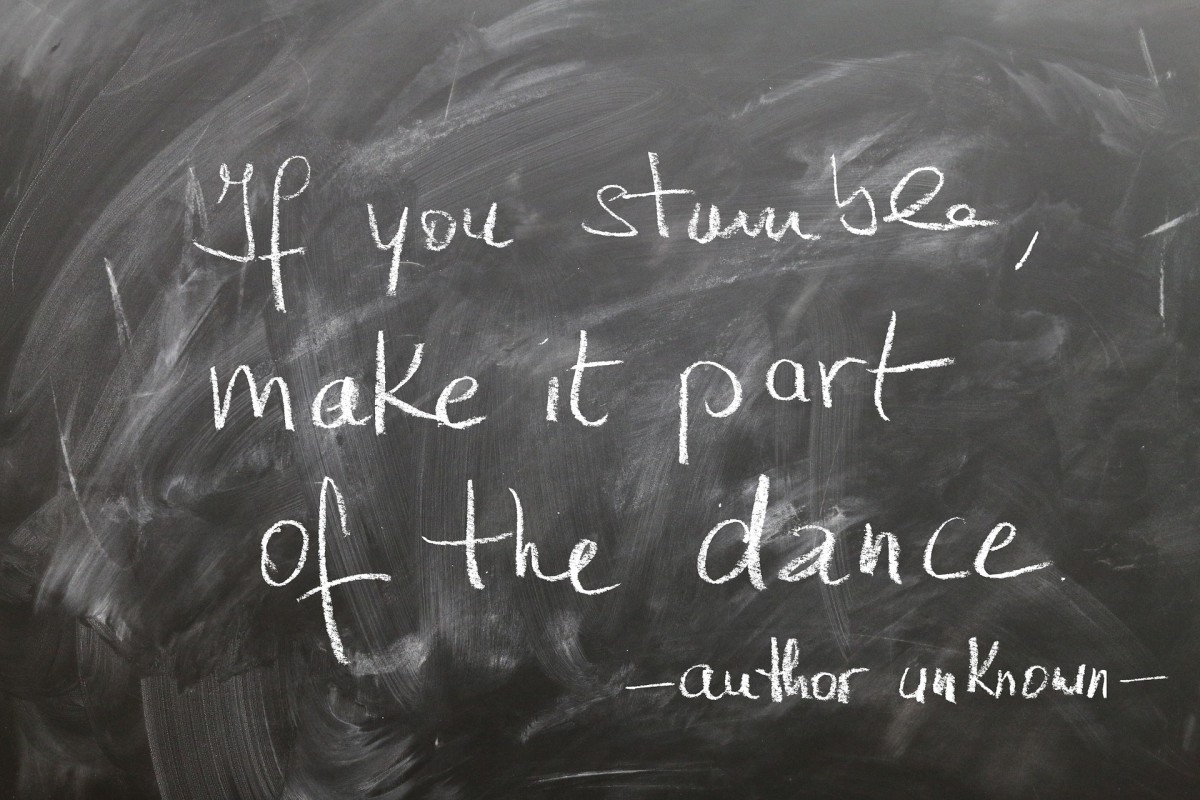 If you stumble, make it part of the dance.