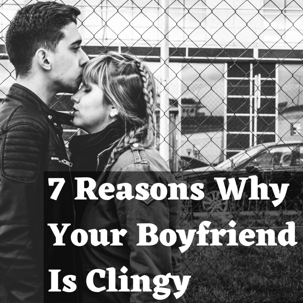 A clingy boyfriend what is My boyfriend