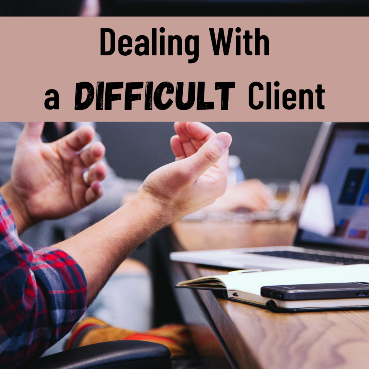 how-do-you-really-deal-with-a-difficult-client-hubpages