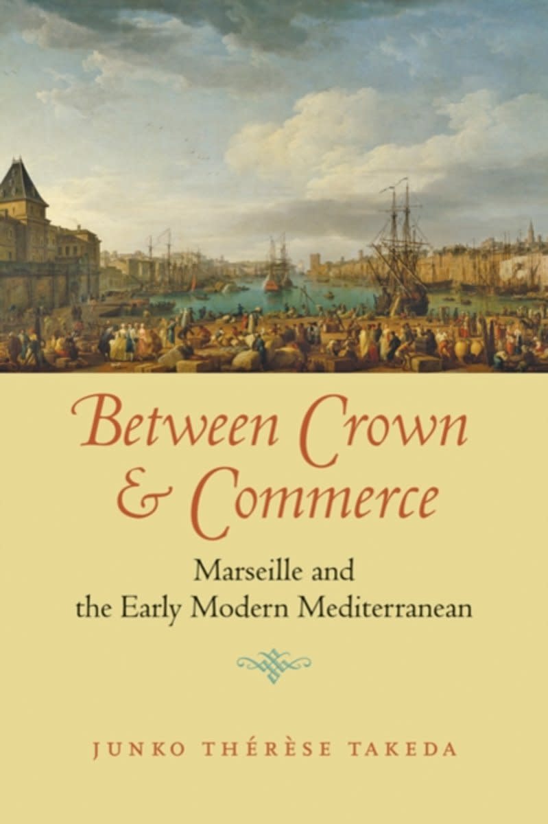 Between Crown and Commerce: Marseille and the Early Modern Mediterranean Review