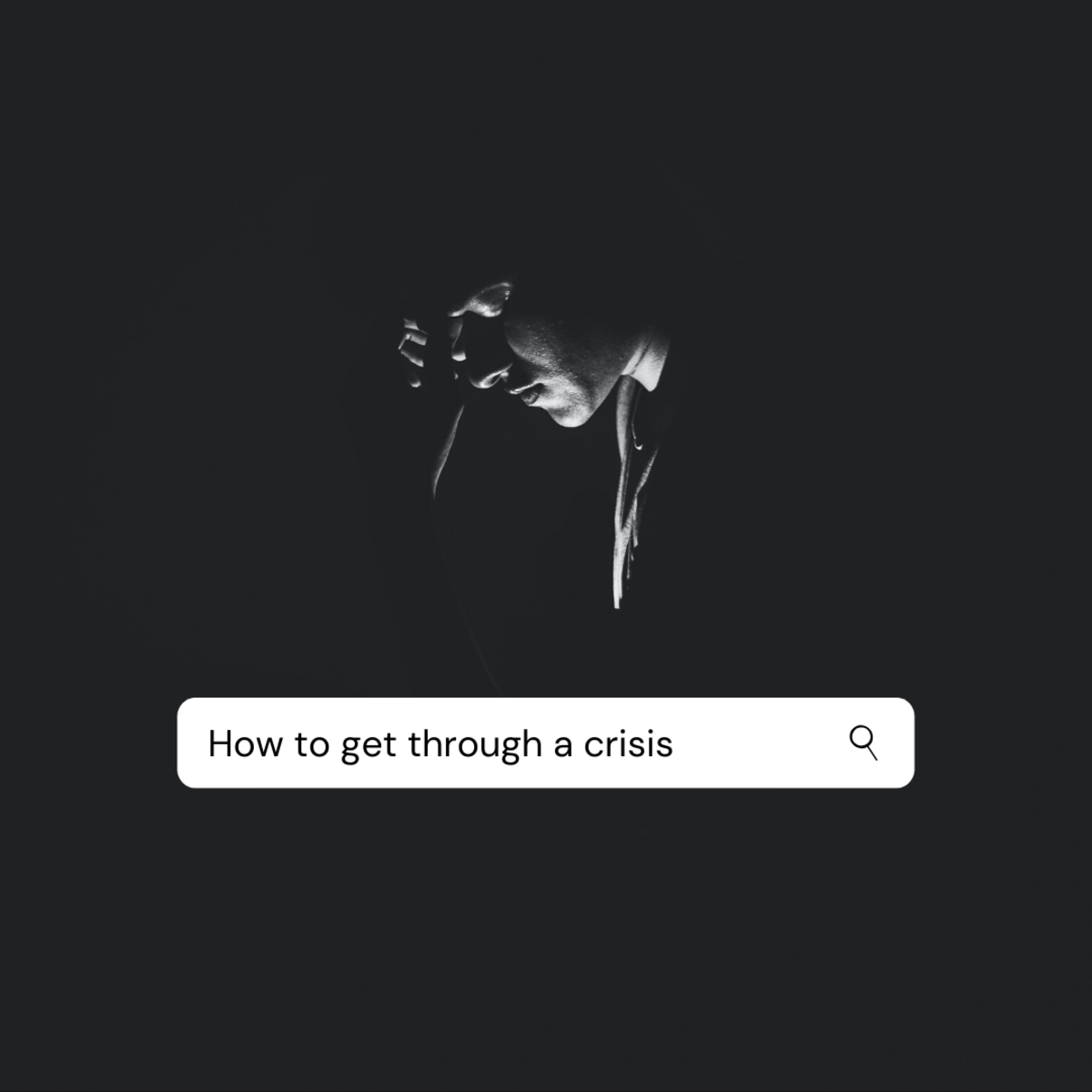 How does one get through a crisis?