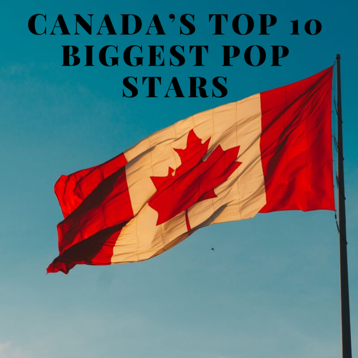 Canada’s Top 10 Biggest Pop Stars
