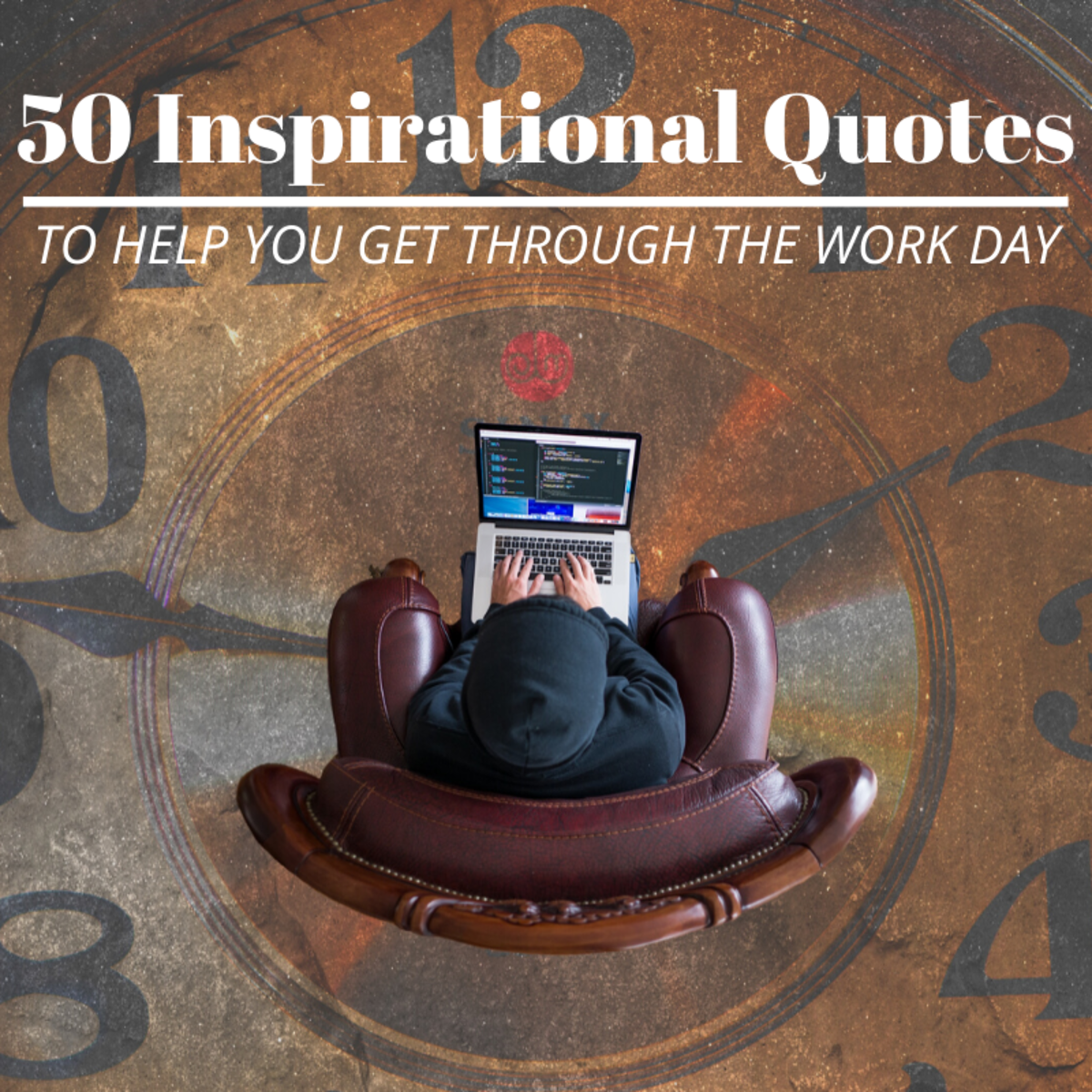 50+ Inspirational Quotes to Help You Get Through Your Work Day