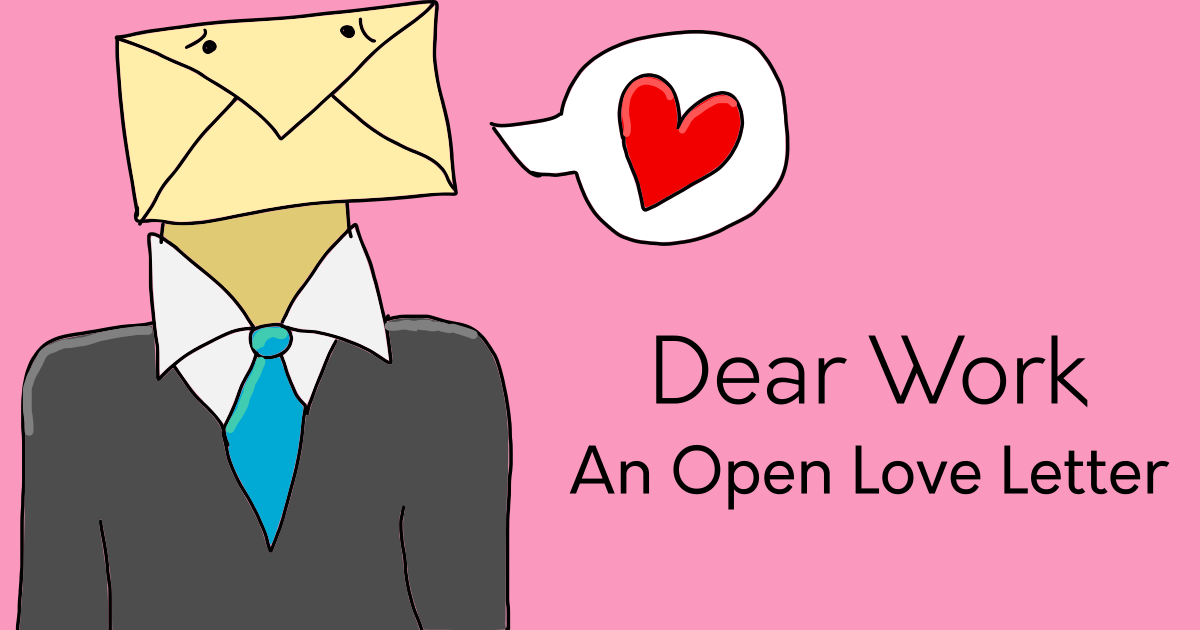 Dear Work: An Open Love Letter