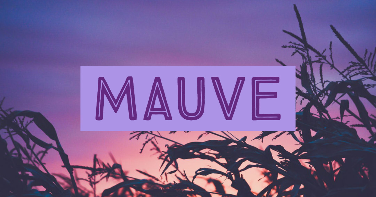 Mauve is a purple color and popular name.