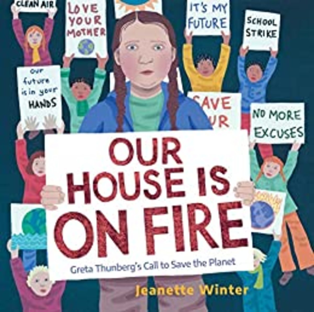 Our House is on Fire: Greta Thunberg’s Call to Save the Planet by Jeanette Winter