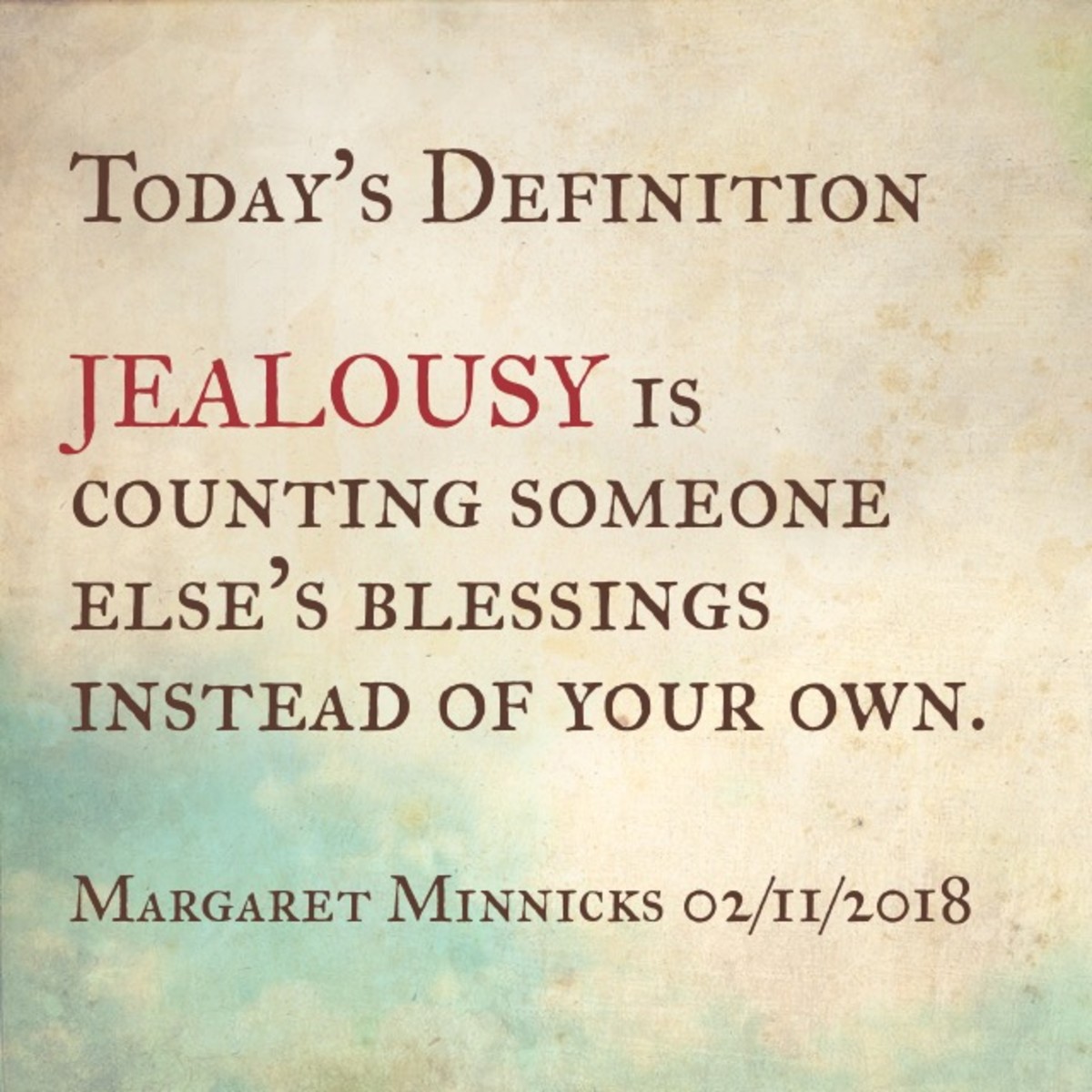 Jealousy is brought on by feeling resentment against someone because of what another person's success, advantage, etc.