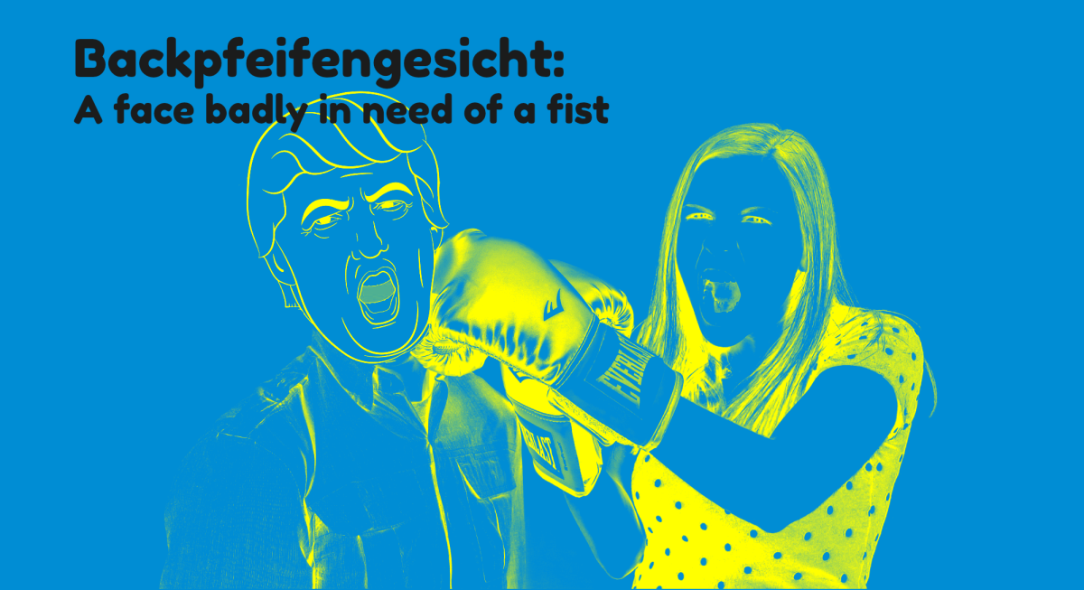 Backpfeifengesicht (German): The Germans have a word for the feeling of wanting to punch someone. 
