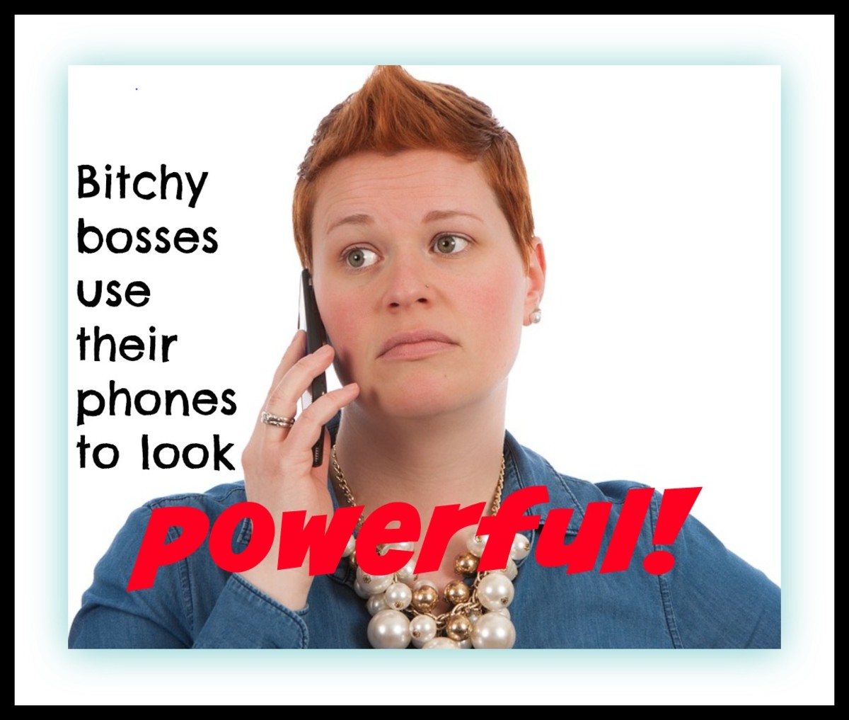 My bitchy boss used her phone as a weapon against me, making herself look important and me look foolish.