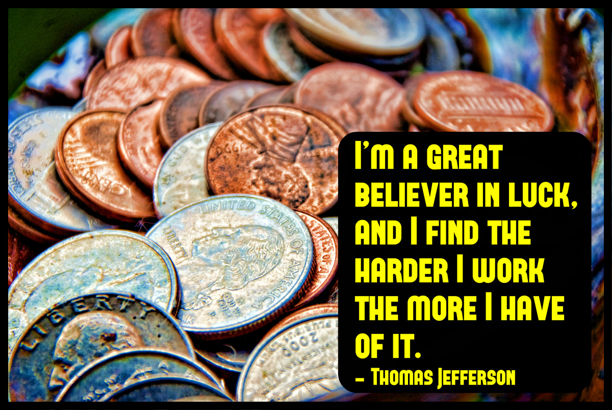 "I'm a great believer in luck, and I find the harder I work the more I have of it" - Thomas Jefferson, American Founding Father and third U.S. President