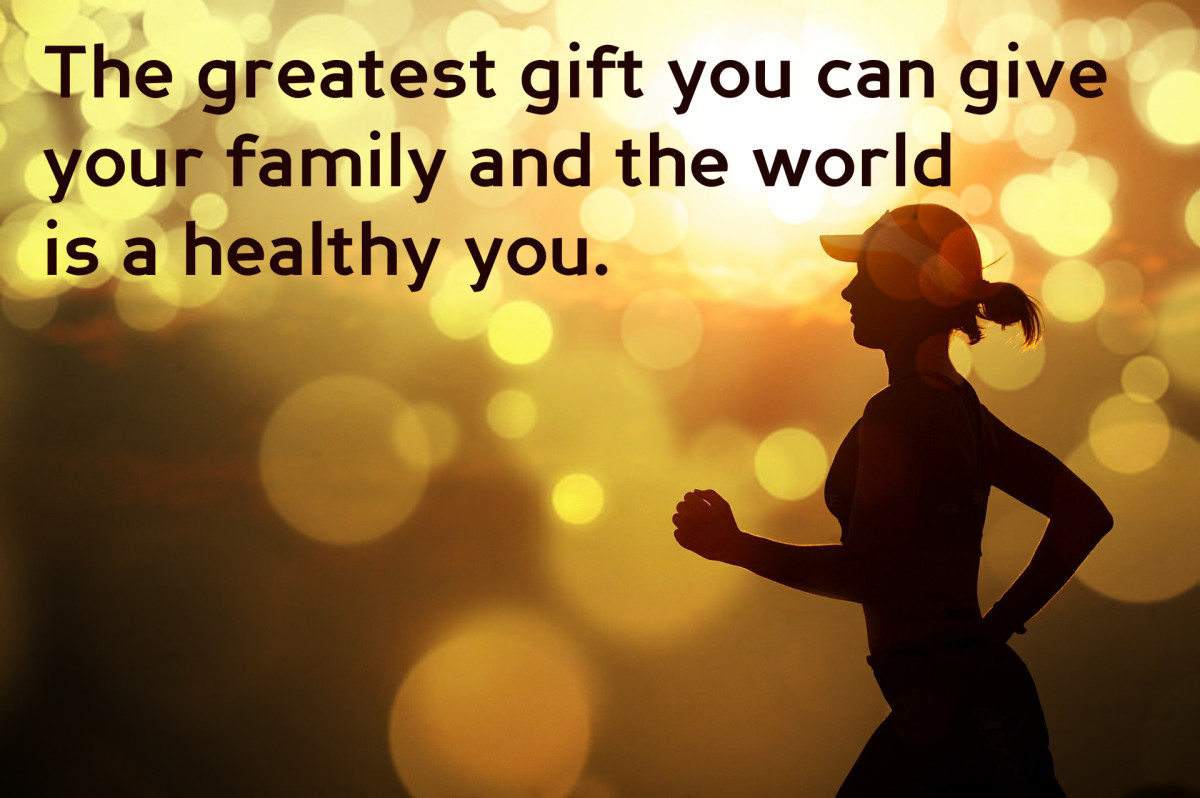 "The greatest gift you can give your family and the world is a healthy you." - Joyce Meyer, American author