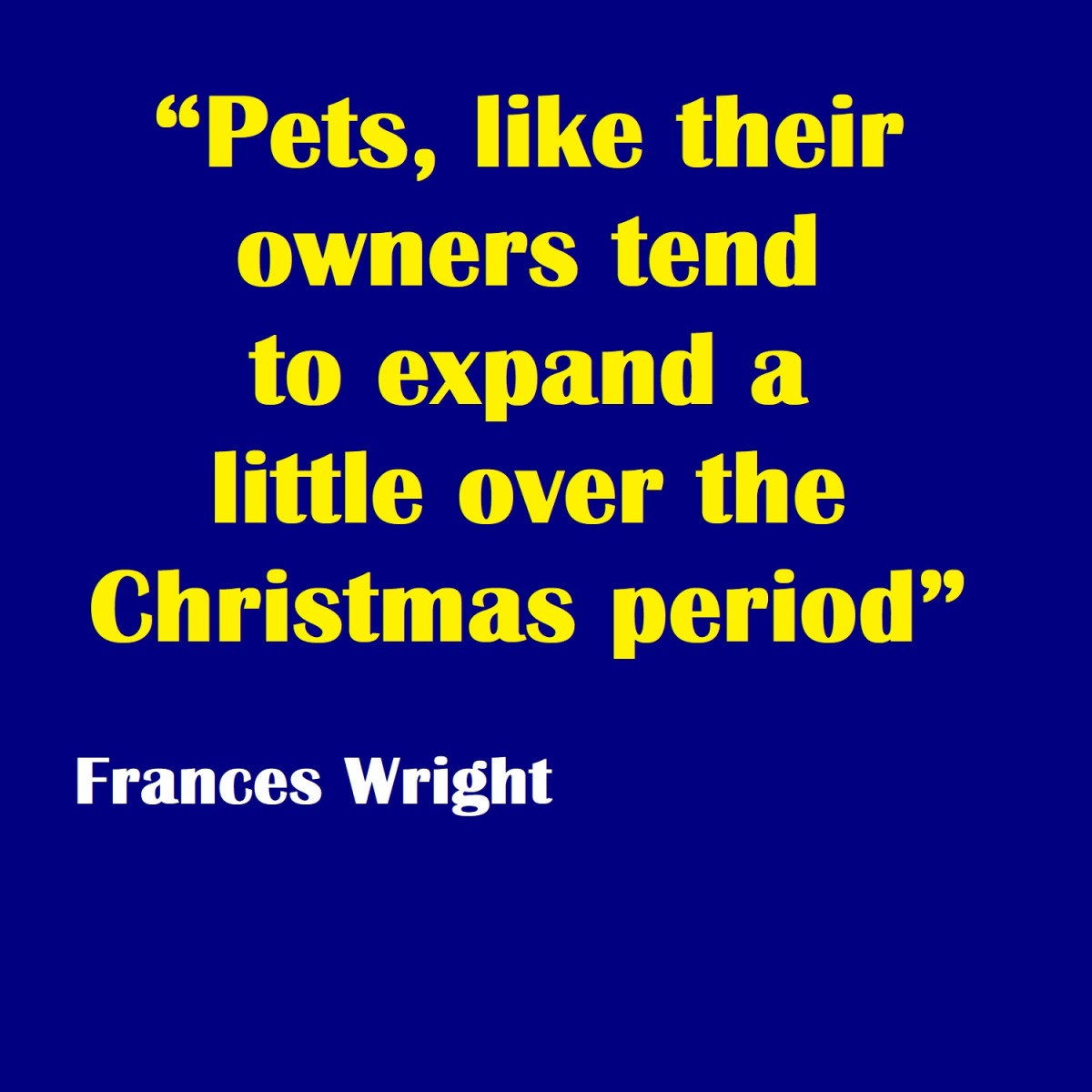 "Pets, like their owners, tend to expand a little over the Christmas period."