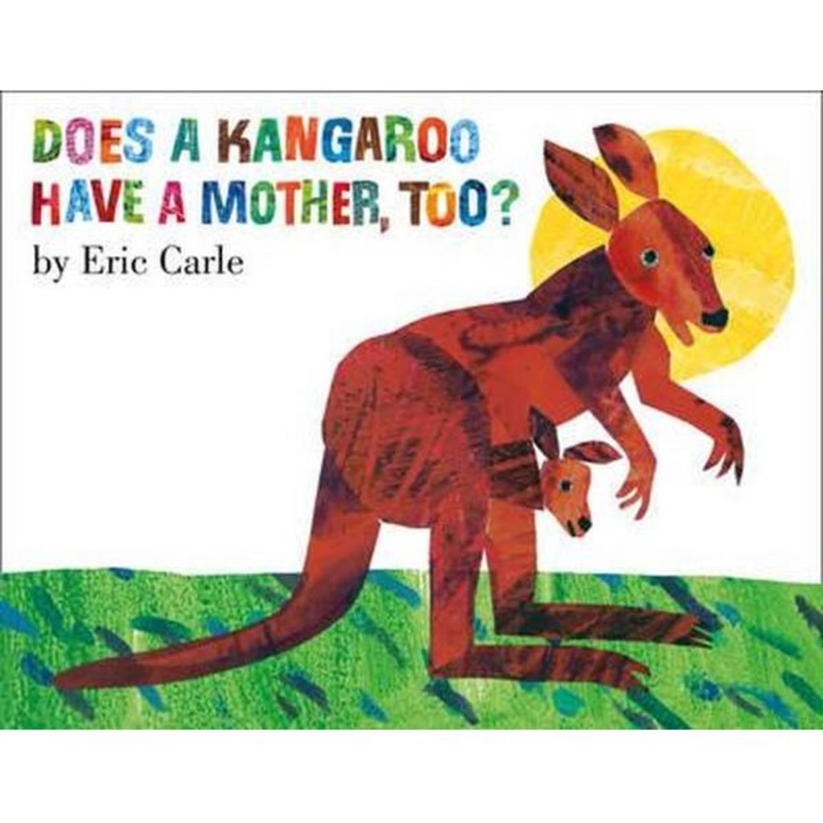 Does A Kangaroo Have A Mother Too? by Eric Carle