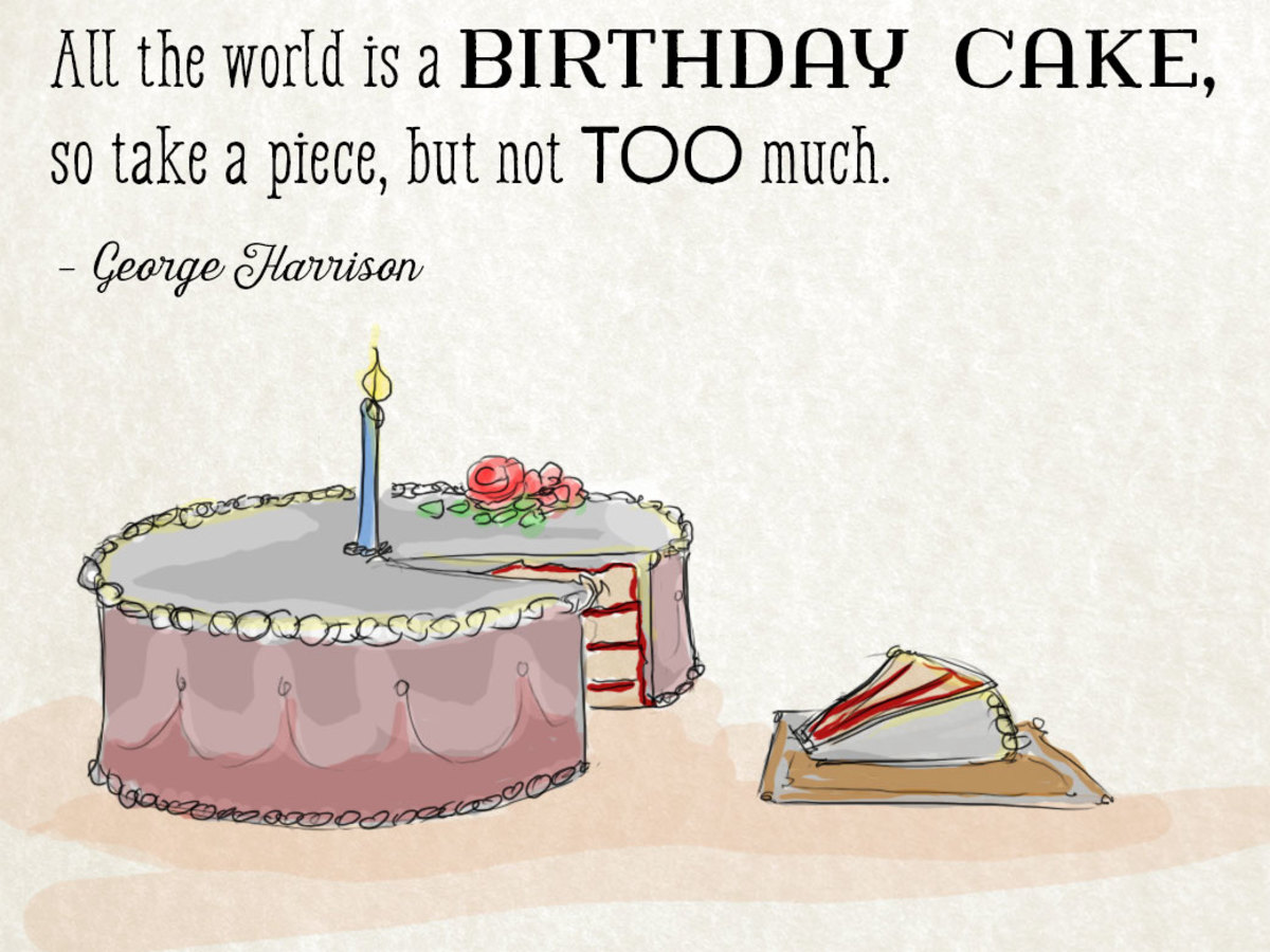 All the world is a birthday cake, so take a piece, but not too much. 