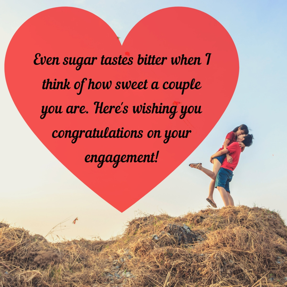Weddings and proposals are probably the most memorable aspects of an engagement, but a sweet message of congratulations will not be unappreciated! 
