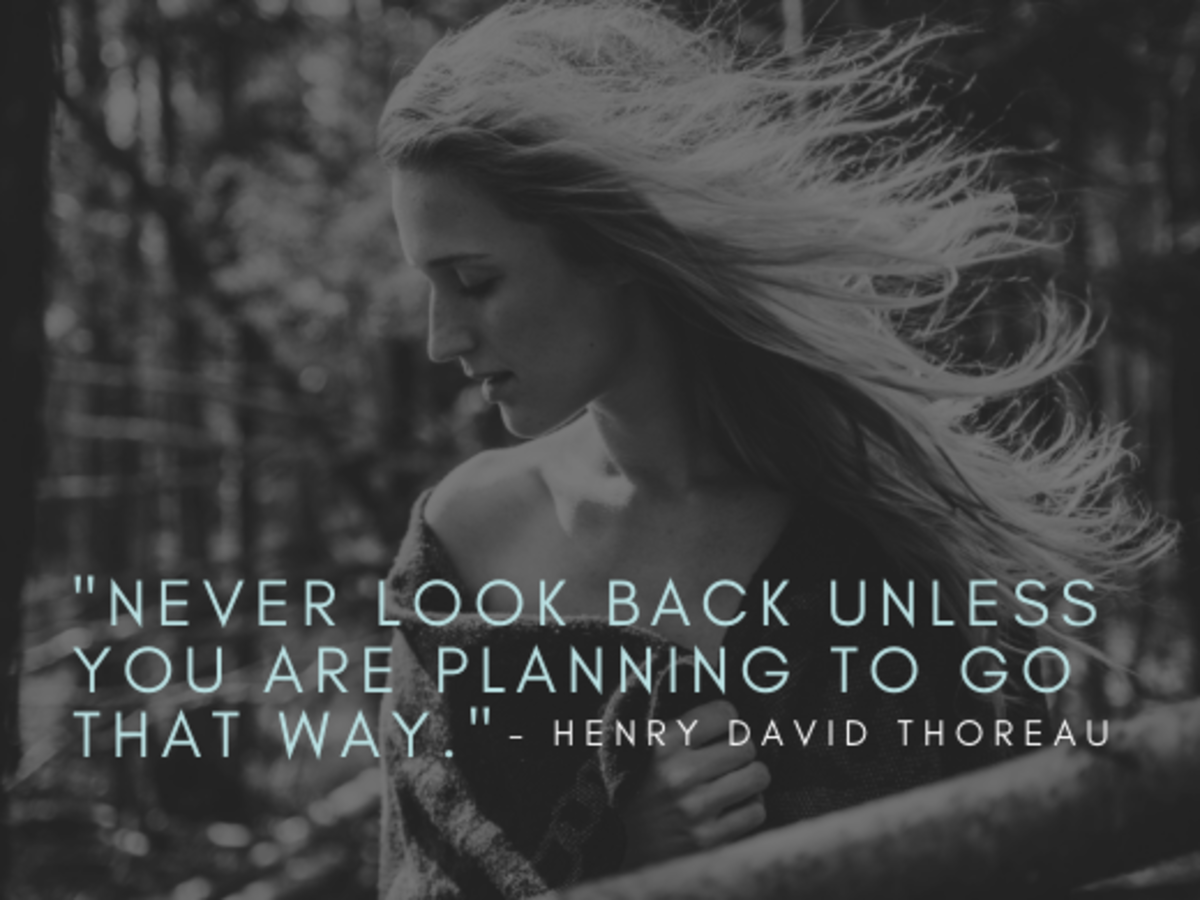 "Never look back unless you are planning to go that way."