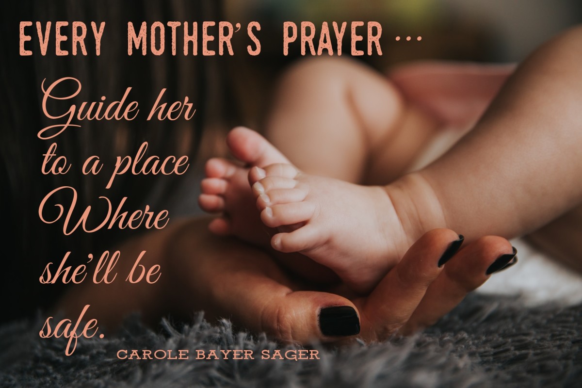 "Guide her with your grace, to a place where she'll be safe." ―Carole Bayer Sager