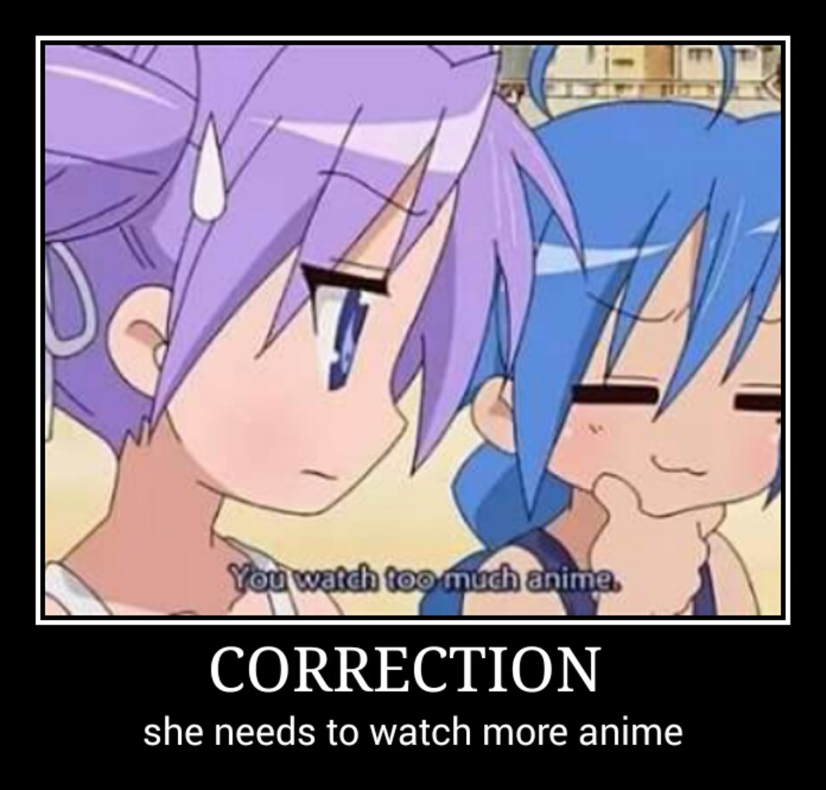 You can never watch enough anime! 