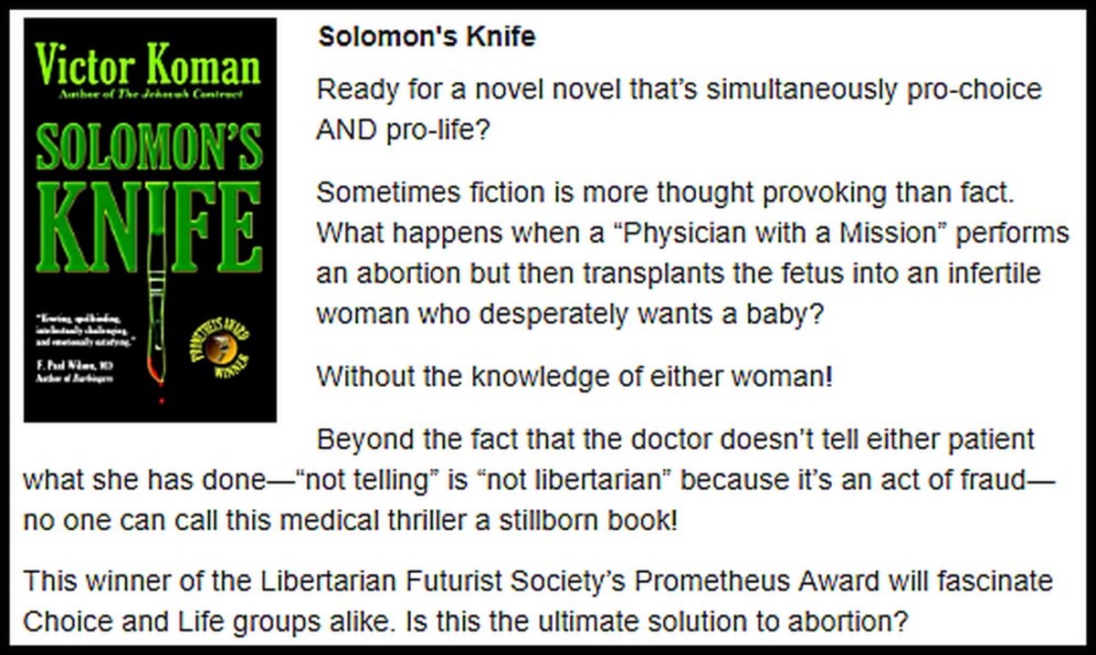 Pro-choice and pro-life: Leave it to speculative libertarian fiction to offer yet another possible solution to the abortion problem that, done properly, might please virtually everyone.