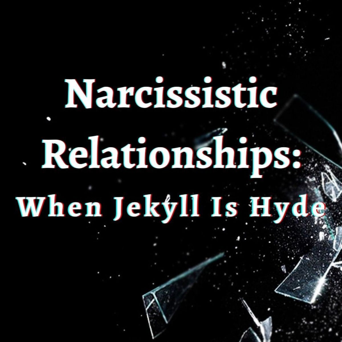 Part of narcissism is having moody and unpredictable behavior—much like Dr. Jekyll and Mr. Hyde.