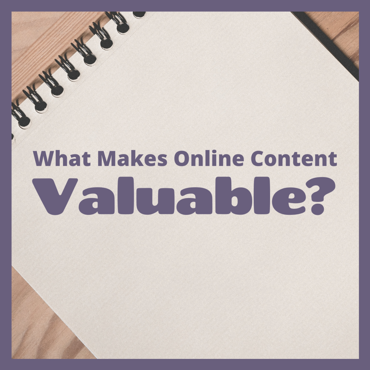 How to Create Valuable Online Content