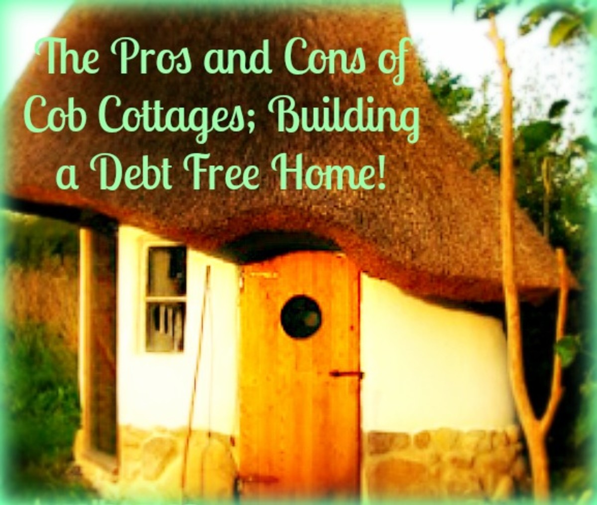 The Pros and Cons of Cob Cottages; Building a Debt Free Home!