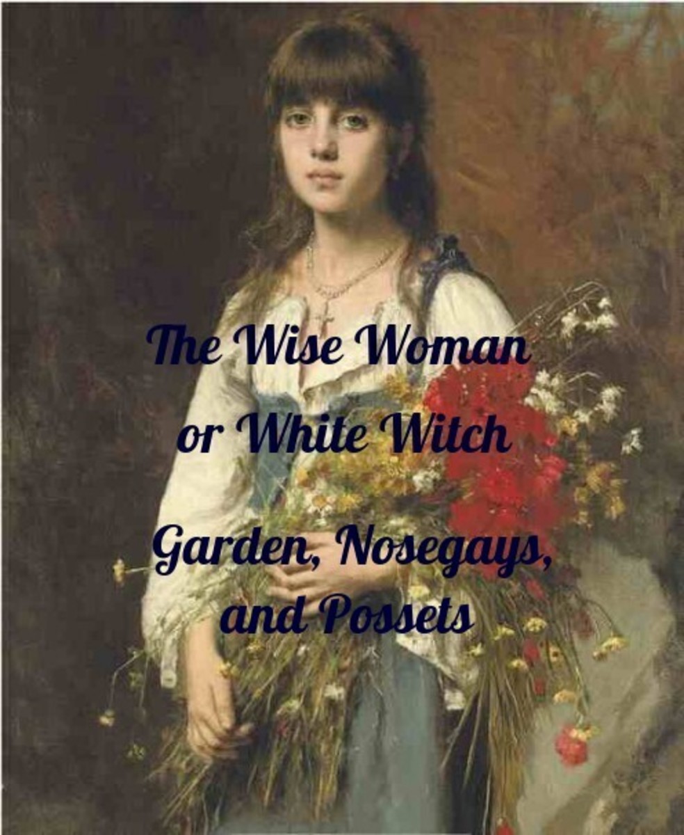 The Wise Woman or White Witch Garden, Nosegays, and Possets