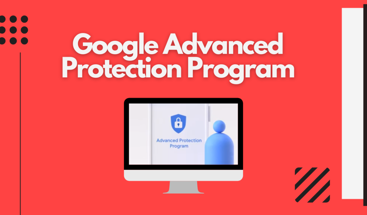 What Is Google’s Advanced Protection Program and How Does It Protects Your Data?