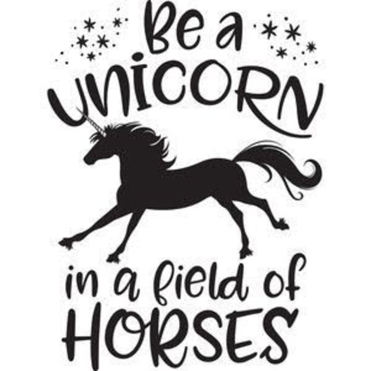 Remember if you look long, hard and carefully enough, you will find your unicorn among the horses!