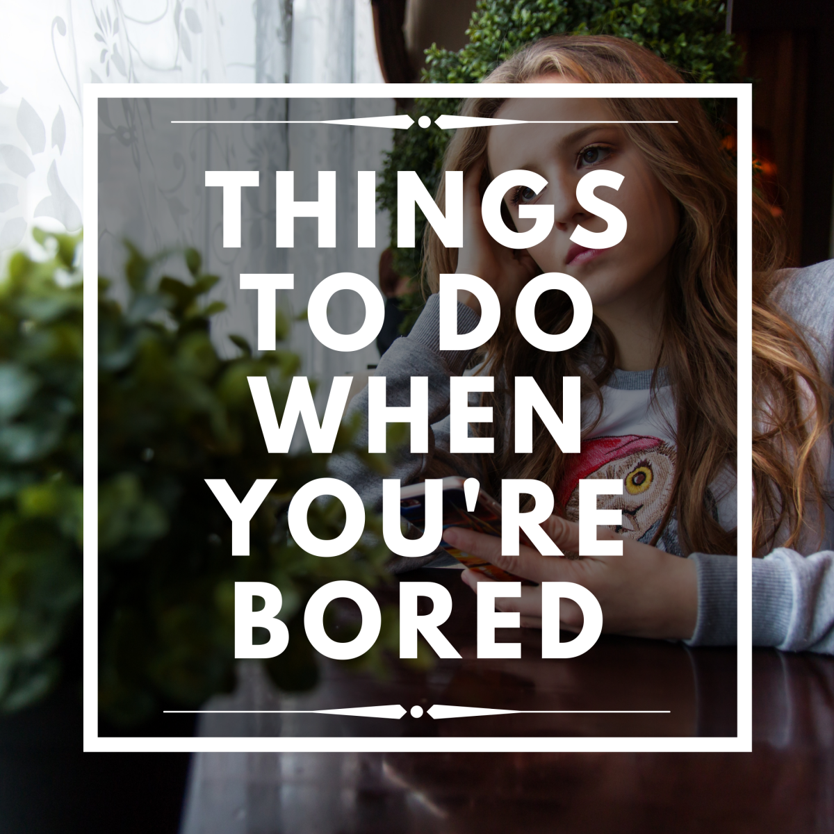 72 Things That You Can Do When You're Bored