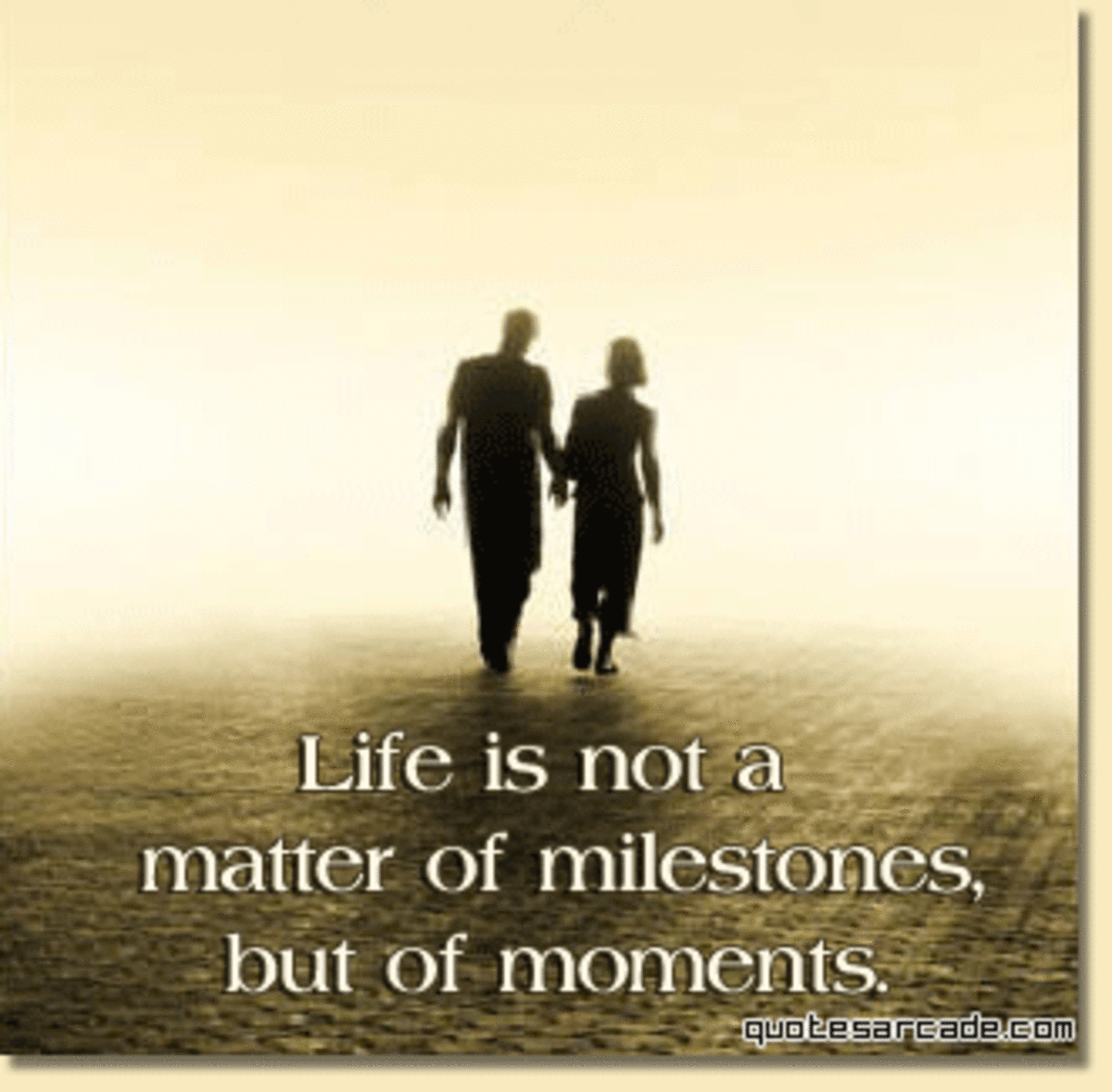 "Life is not a matter of milestones, it is a matter of moments."