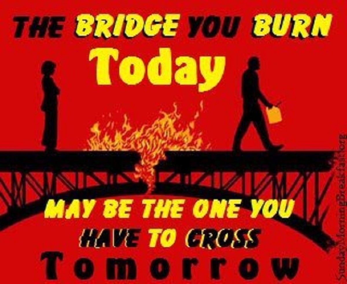 Never Burn a Bridge You May Need to Cross Back Over HubPages