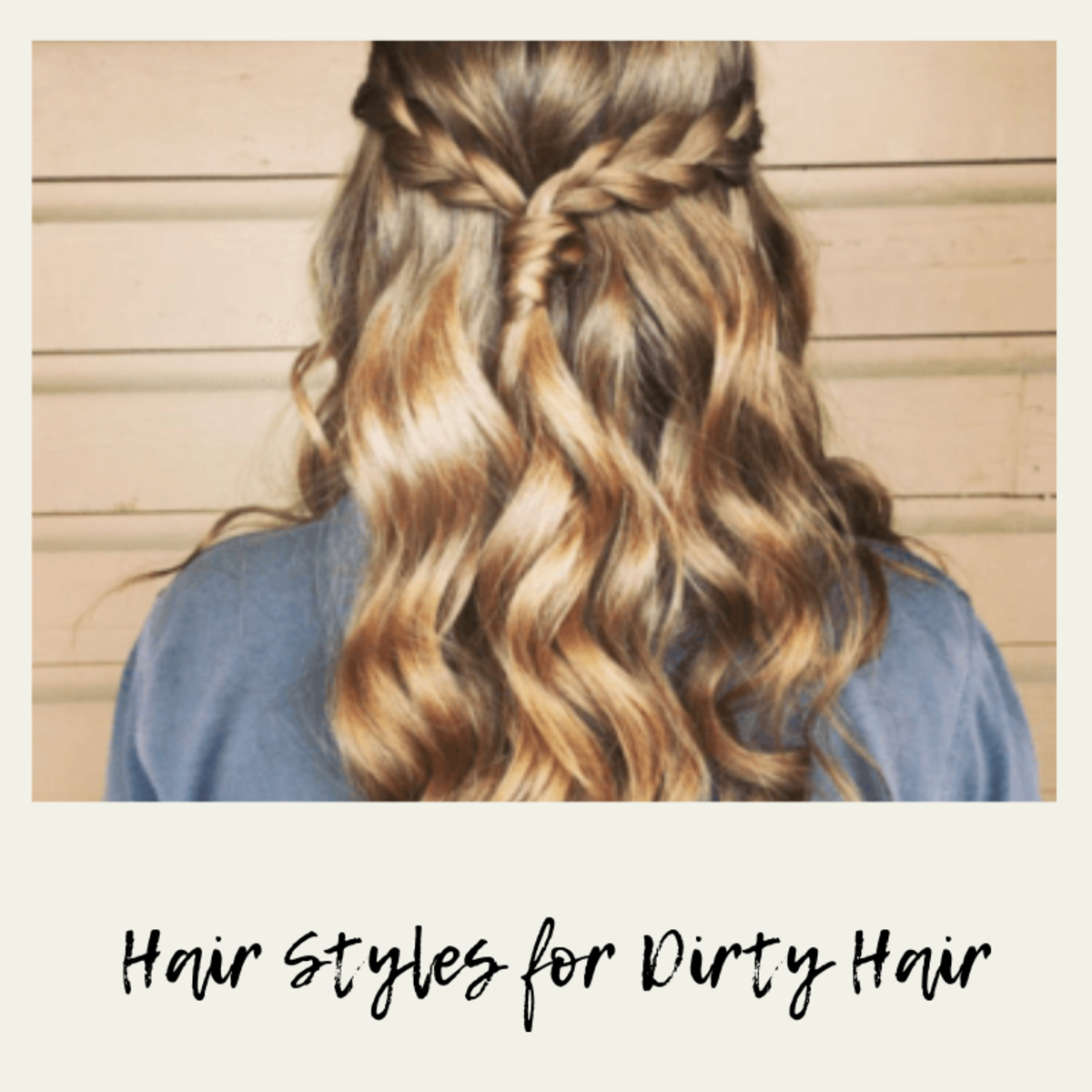 The Best Hairstyles for Dirty Unwashed Hair