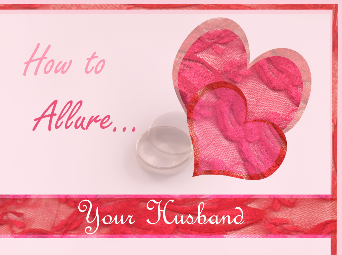 How to Allure Your Husband-Increase Romance, Develop Lasting Inner Beauty and Protect Your Marriage