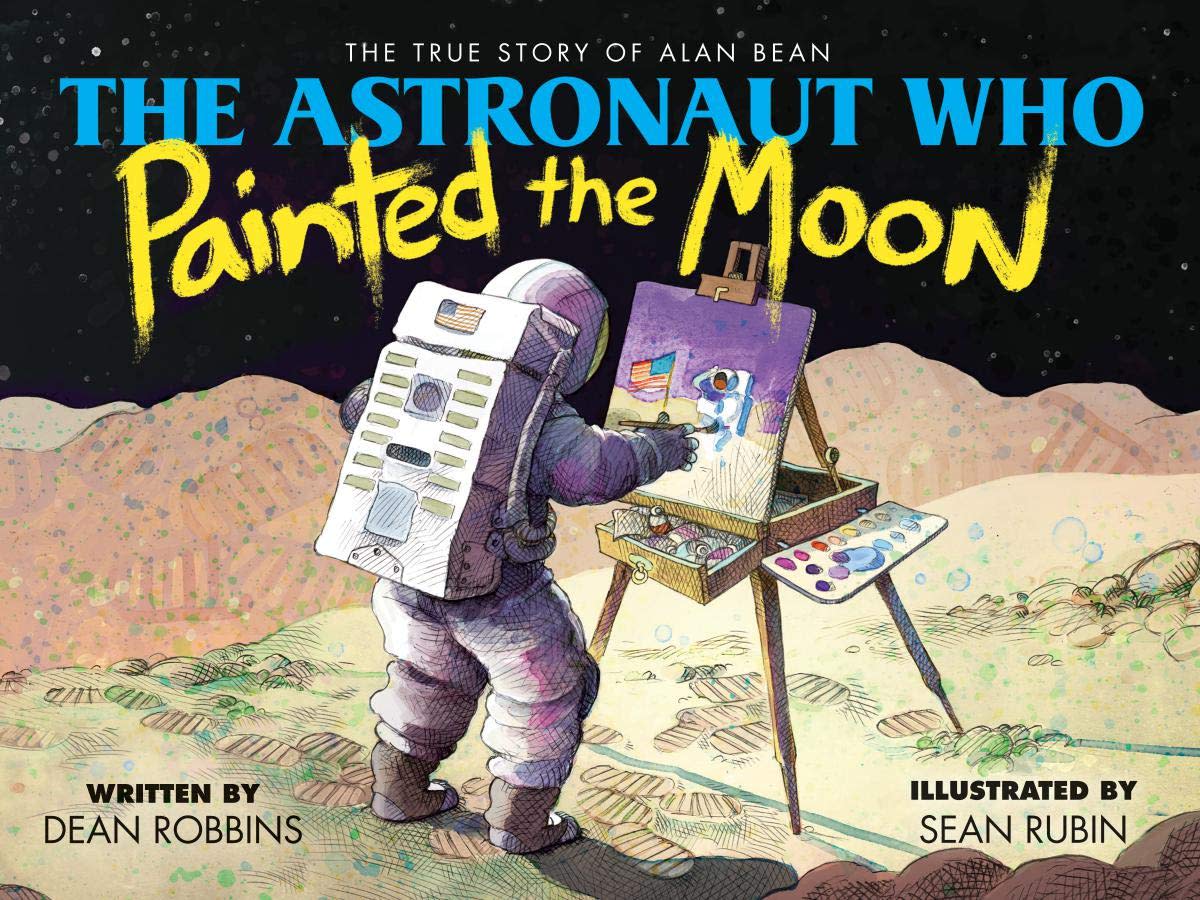 The Astronaut Who Painted the Moon by Dean Robbins