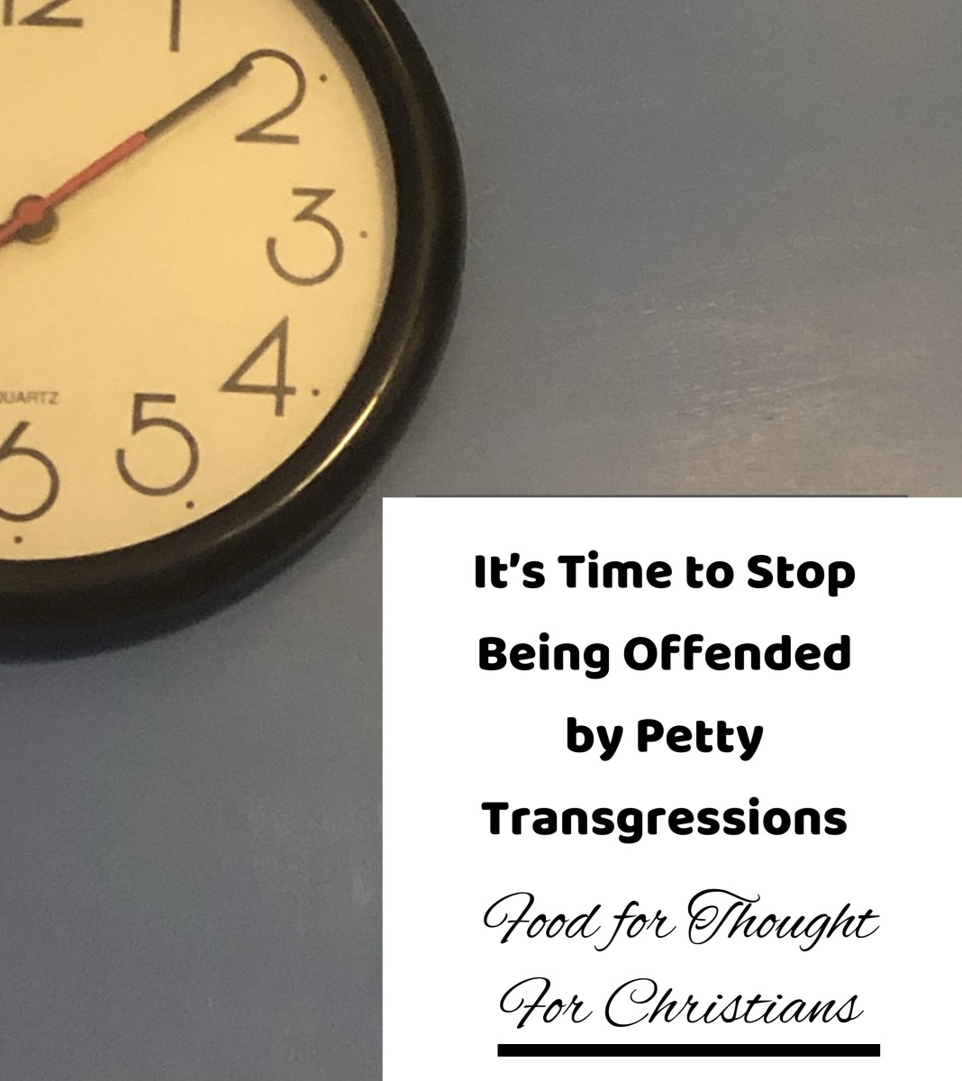 Feeling Offended and Overthinking Petty Transgressions - Tips and Ponderings for Christians