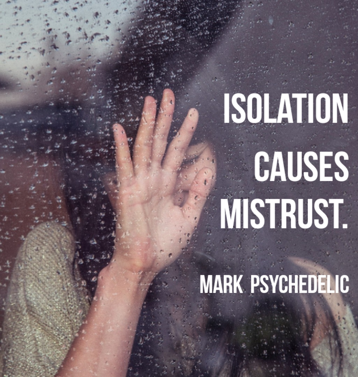 Isolation Causes Mistrust.