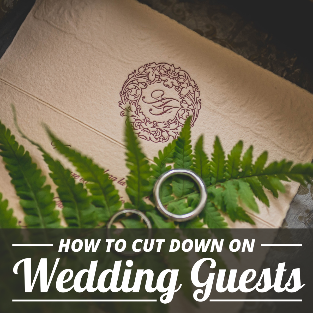 How to Reduce Your Guest List and Disinvite Wedding Guests