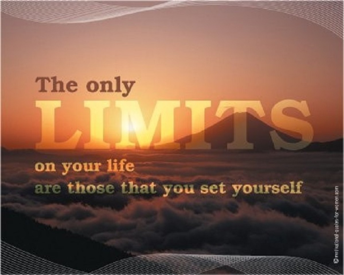 The Only Limits on Your Life Are Those That You Set Yourself; Life Is Full of Possibilities