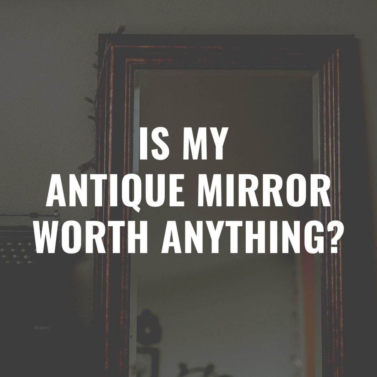 Whether you inherited it from your great-grandmother or picked it up at an estate sale, your old mirror may be worth more than you realize.