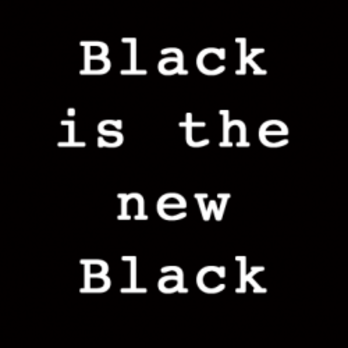 Black is the new black