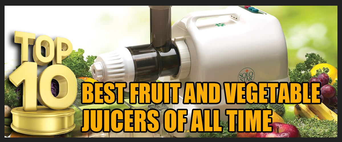 Top 10 Best Fruit and Vegetable Juicers of all time