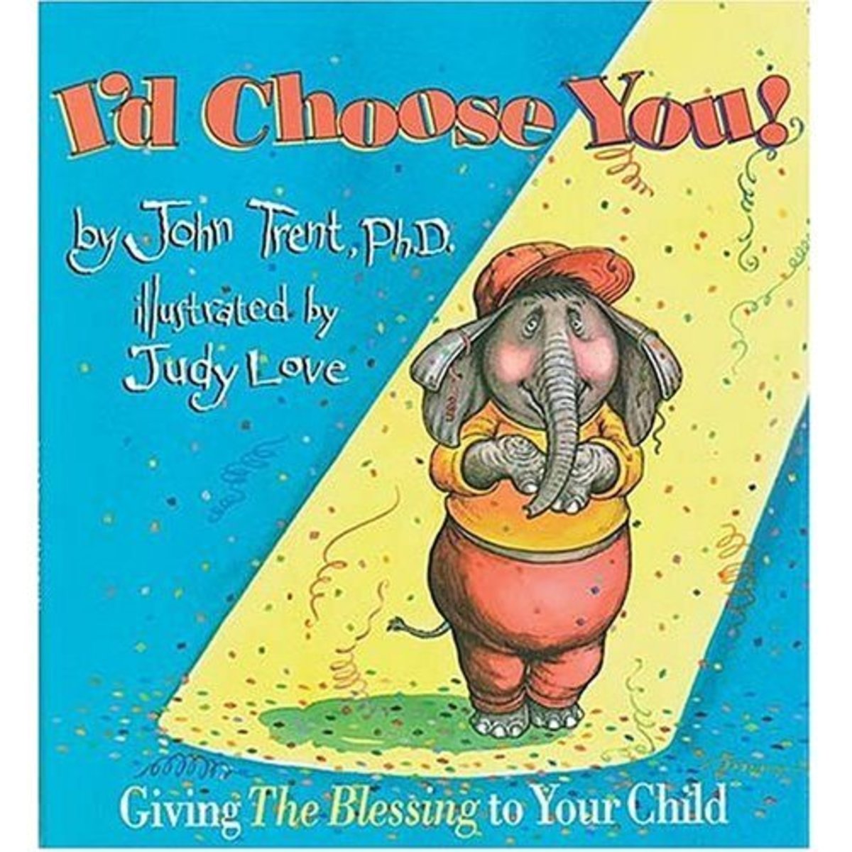 I'd Choose You by John Trent and Judy Love, a book about giving children unconditional love