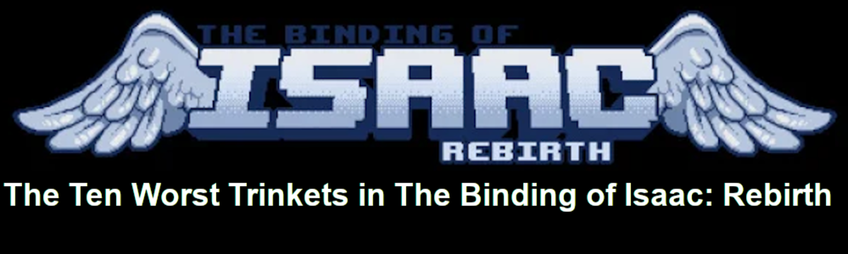 Let's take a look at the worst trinkets in The Binding of Isaac: Rebirth.