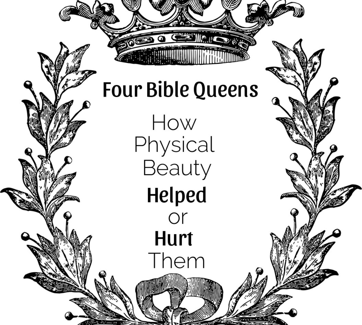 Four Bible Queens: How  Physical Beauty Helped or Hurt Them  