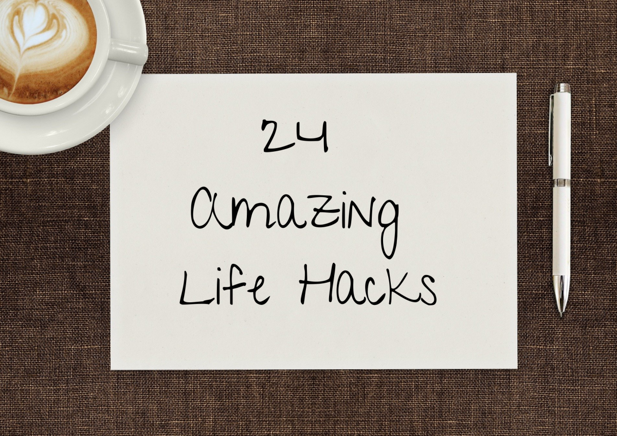These 24 tips and tricks will help you hack your life and simplify many daily issues