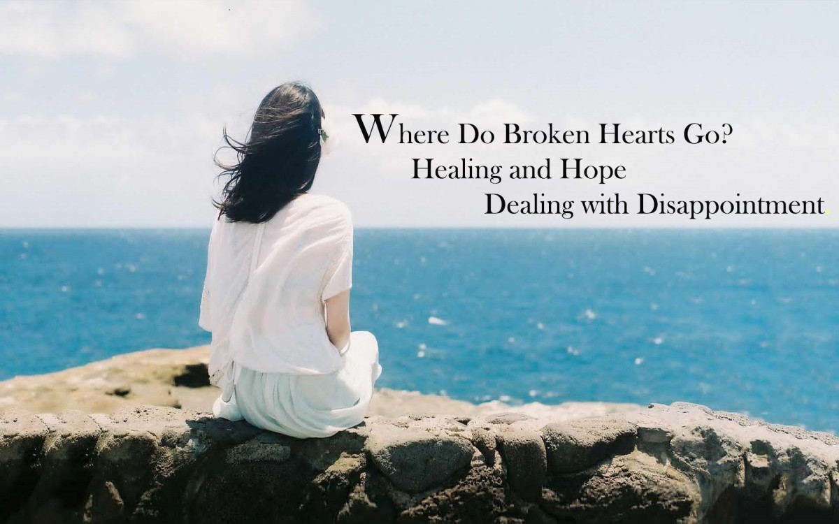 Where Do Broken Hearts Go? Healing and Hope Dealing with Disappointment