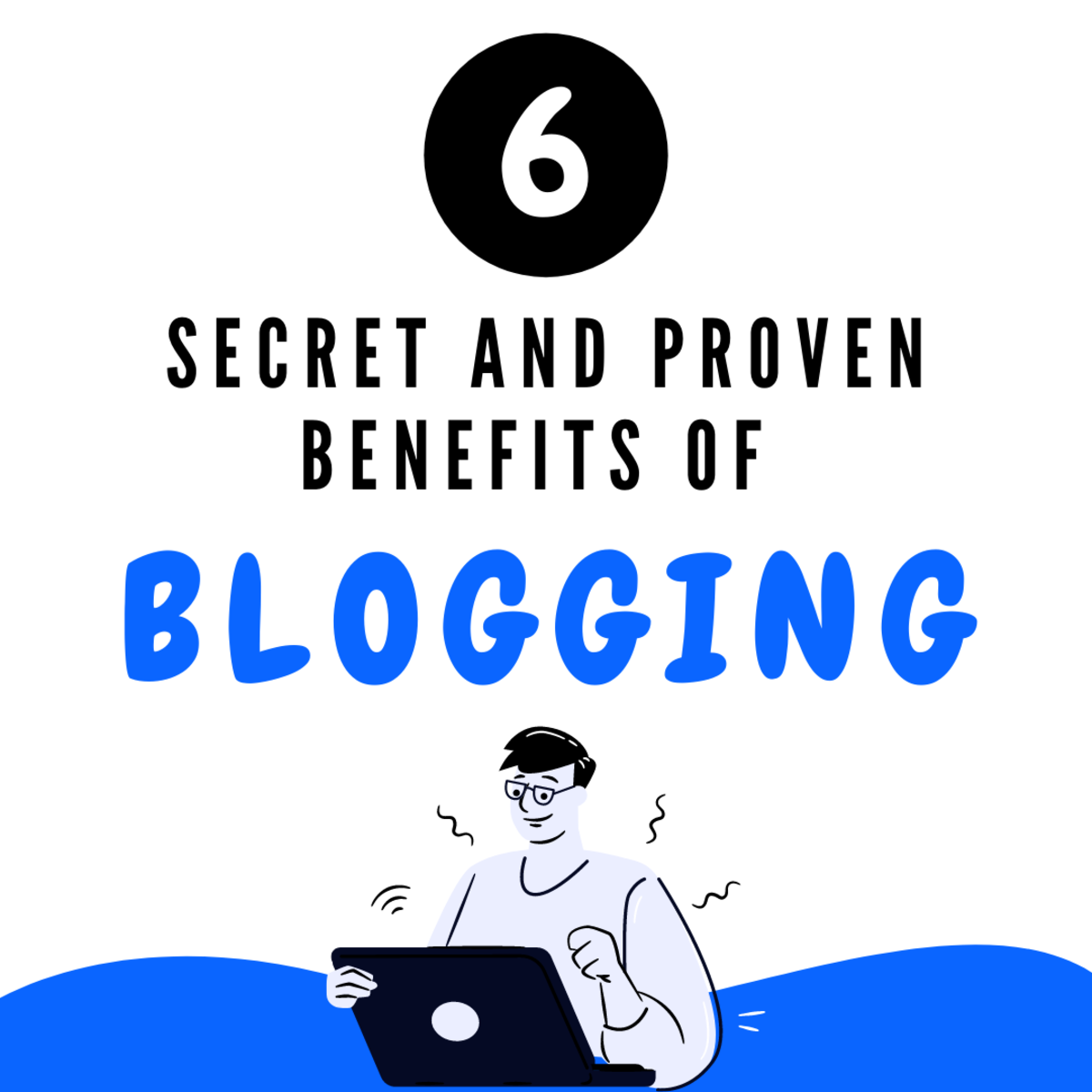 6 Secret and Proven Benefits of Blogging You Do Not Know